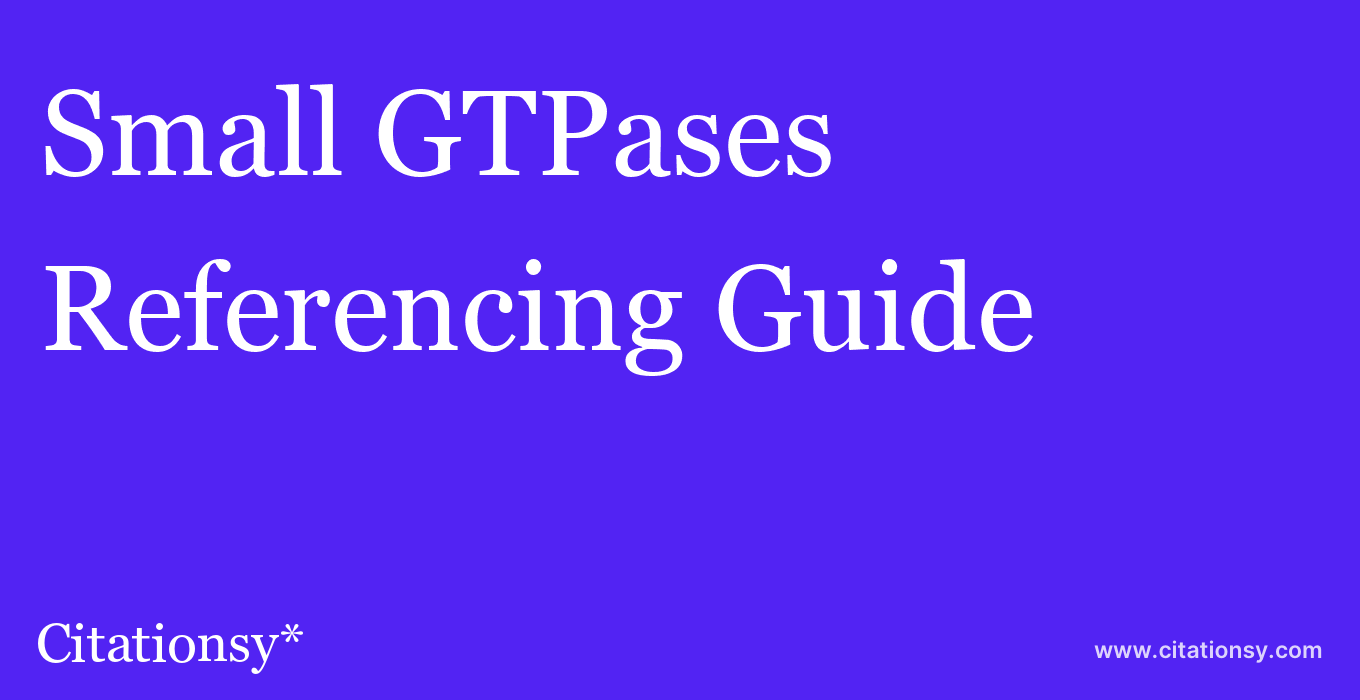 cite Small GTPases  — Referencing Guide